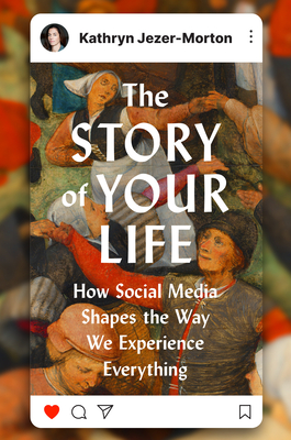 Story of Your Life: How Social Media Shapes the Way We Experience Everything
