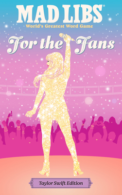 Mad Libs: For the Fans: Taylor Swift Edition