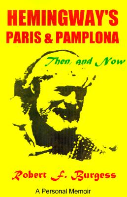 Hemingway's Paris and Pamplona, Then, and Now: A Personal Memoir