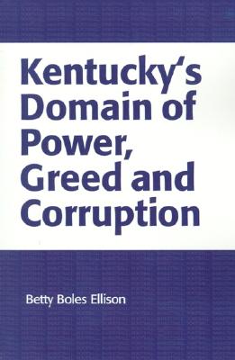 KENTUCKY'S DOMAIN OF POWER, GREED AND CORRUPTION