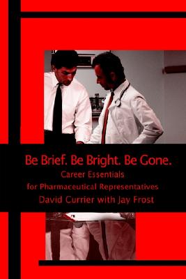 Be Brief, Be Bright, Be Gone: Career Essentials for Pharmaceutical Representatives