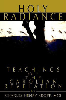 Holy Radiance: Teachings of the Carolian Revelation; Holy Radiance: Teachings of the Carolian Revelation