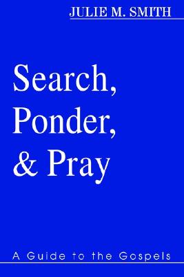 Search, Ponder, and Pray: A Guide to the Gospels