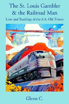 The St. Louis Gambler & the Railroad Man; Lives and Teachings of the A. A. Old Timers
