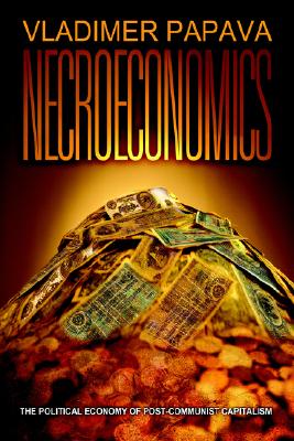 NECROECONOMICS: THE POLITICAL ECONOMY OF POST-COMMUNIST CAPITALISM