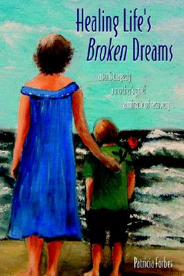 Healing Life's Broken Dreams: A Son's Tragedy, A M