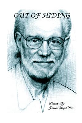 OUT OF HIDING: poems by James Lloyd Rice