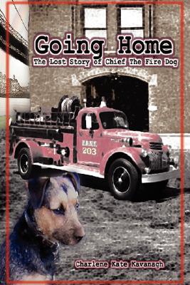 Going Home The Lost Story of Chief the Fire Dog