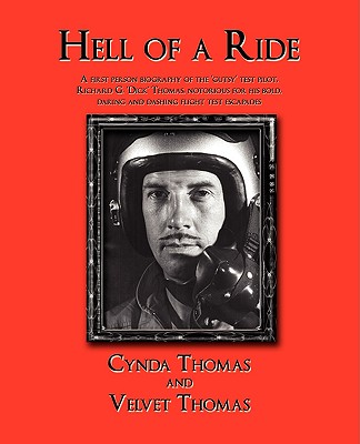 Hell of a Ride: A first person biography of the 'gutsy' test pilot, Richard G. 'Dick
