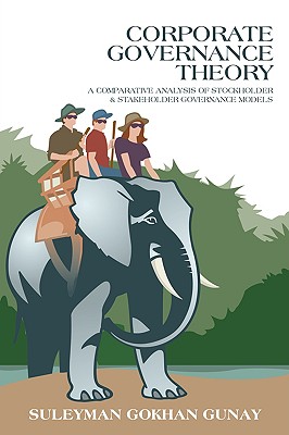Image for Corporate Governance Theory: A COMPARATIVE ANALYSIS OF STOCKHOLDER & STAKEHOLDER GOVERNANCE MODELS