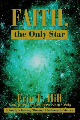 Image for Faith, the Only Star: A Family's Journey Through Challenge to Victory