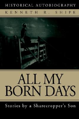 Image for All My Born Days: Stories by a Sharecropper's Son All My Born Days: Stories by a Sharecropper's Son