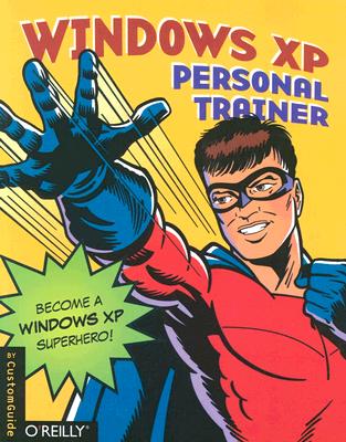 Windows XP Personal Trainer: Become a Windows XP Superhero