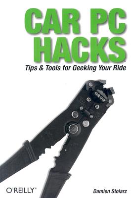 Car PC Hacks: Tips & Tools for Geeking Your Ride