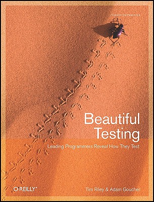 Beautiful Testing: Leading Professionals Reveal How They Improve Software