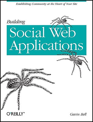 Building Social Web Applications: Establishing Community at the Heart of Your Site