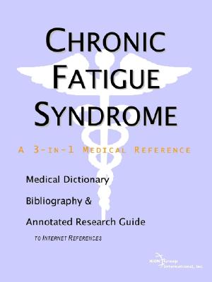 Chronic Fatigue Syndrome: A Medical Dictionary, Bibliography, and Annotated Research Guide to Internet References