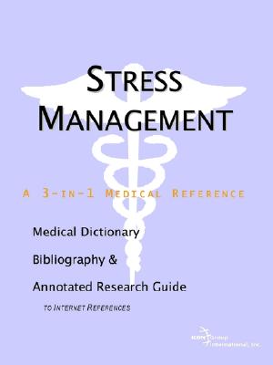 Stress Management: A Medical Dictionary, Bibliography, And Annotated Research Guide To Internet References
