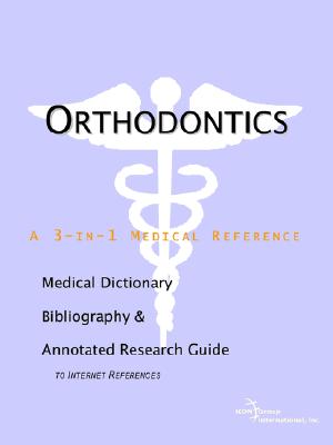 Orthodontics: A Medical Dictionary, Bibliography, And Annotated Research Guide To Internet References