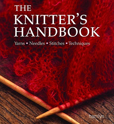 Image for The Knitter's Handbook: Yarns - Needles - Stitches - Techniques The Knitter's Handbook: Yarns - Needles - Stitches - Techniques