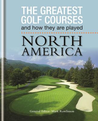 Greatest Golf Courses and How They Are Played: North America