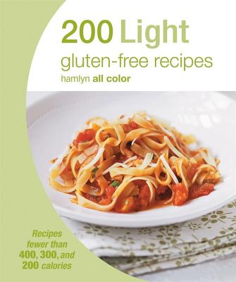 200 Light Gluten-Free Recipes: Recipes fewer than 400, 300, and 200 calories