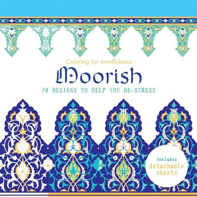 Moorish: 70 designs to help you de-stress (Coloring for Mindfulness)