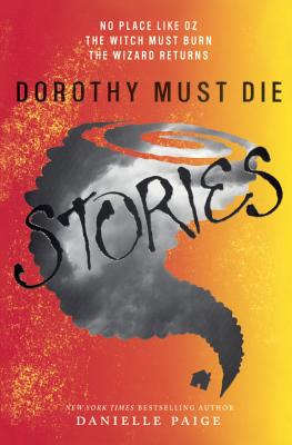 Dorothy Must Die Stories: No Place Like Oz, the Witch Must Burn, the Wizard Retu (Dorothy Must Die Novellas)