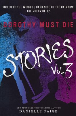 Dorothy Must Die Stories: Order of the Wicked / Dark Side of the Rainbow / the Queen of Oz
