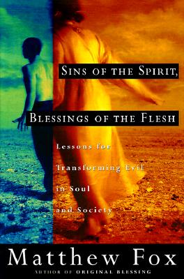 Sins of the Spirit, Blessings of the Flesh: Lessons for Transforming Evil in Soul and Society