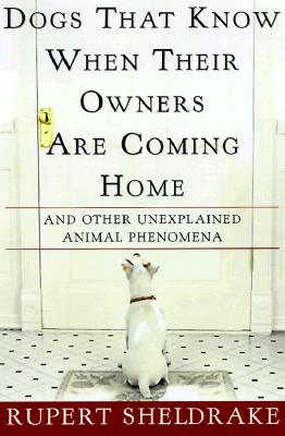 Dogs that know when their owners are coming home : and other unexplained powers of animals