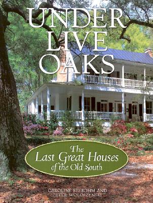 Image for Under Live Oaks The Last Great Houses of the Old South Under Live Oaks The Last Great Houses of the Old South