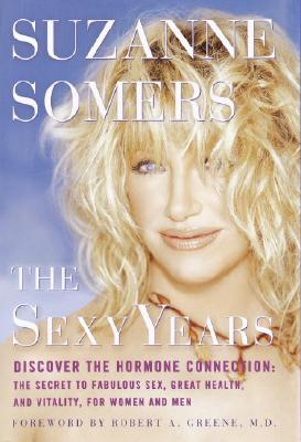 Image for The Sexy Years: Discover the Hormone Connection--The Secret to Fabulous Sex, Great Health, and Vitality, for Women and Men