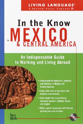 Image for Living Language In the Know in Mexico and Central America: An Indispensable Cross Cultural Guide to Working and Living Abroad (LL(TM) In the Know)