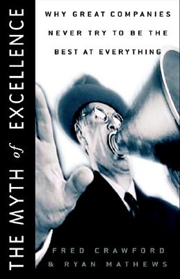 The Myth of Excellence: Why Great Companies Never Try to Be the Best at Everything