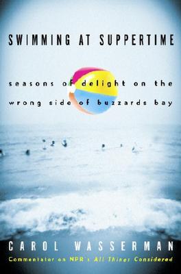 Swimming at Suppertime: Seasons of Delight on the Wrong Side of Buzzards Bay