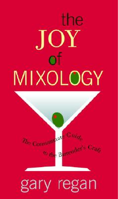 The Joy of Mixology: The Consummate Guide to the Bartender's Craft