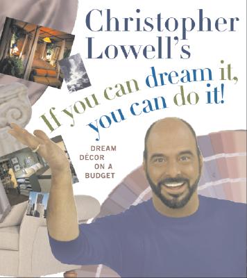 Image for Christopher Lowell's If You Can Dream It, You Can Do It!: Dream Decor on a Budget