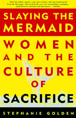 Slaying the Mermaid : Women and the Culture of Sacrifice