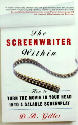 The Screenwriter Within: How to Turn the Movie in Your Head into a Salable Screenplay