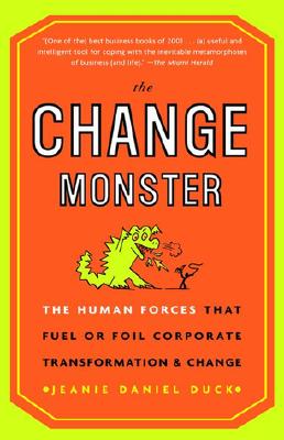 The Change Monster: The Human Forces that Fuel or Foil Corporate Transformation and Change