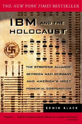 IBM and the Holocaust: The Strategic Alliance Between Nazi Germany and America's Most Powerful Corporation
