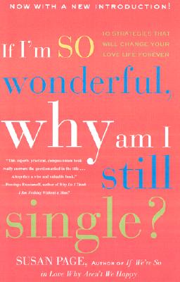 If I'm So Wonderful, Why Am I Still Single: Ten Strategies That Will Change Your Love Life Forever