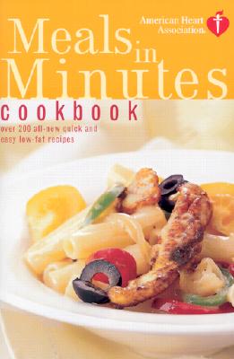 Image for American Heart Association Meals in Minutes Cookbook: Over 200 All-New Quick and Easy Low-Fat Recipes