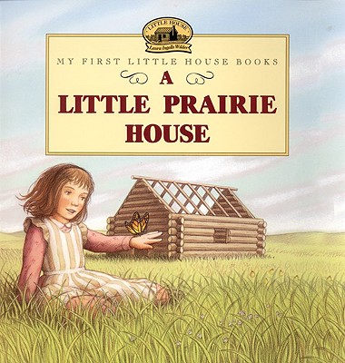 A Little Prairie House (Turtleback School & Library Binding Edition) (Little House Picture Book)