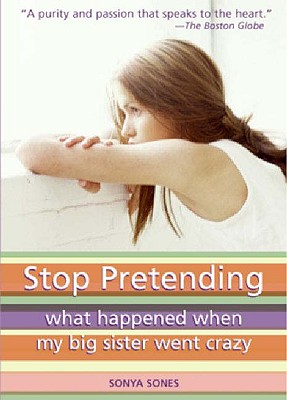 Stop Pretending: What Happened When My Big Sister Went Crazy (Bound for Schools & Libraries)