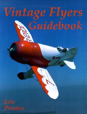VINTAGE FLYERS GUIDEBOOK: A PHOTOGRAPHIC GUIDEBOOK OF ANTIQUE AND CLASSIC AIRCRAFT