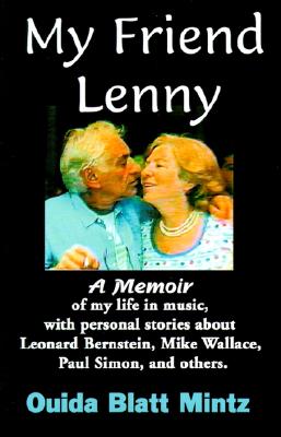 My Friend Lenny a Memoir of My Life in Music, With Personal Stories About Leonard Bernstein, Mike Wallace, Paul Simon, and Others