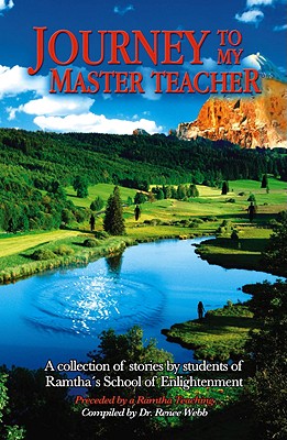 Journey to My Master Teacher - A Collection of Stories By Students of Ramtha's School of Enlightenment