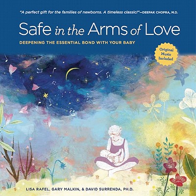 Image for Safe in the Arms of Love: Deepening the Essential Bond With Your Baby Safe in the Arms of Love: Deepening the Essential Bond With Your Baby
